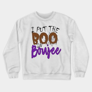 i put the boo in boujee Crewneck Sweatshirt